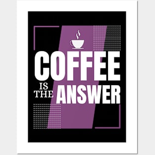 coffee is the answer, no matter what the question is Posters and Art